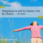 Happiness is not by chance, but by choice. - Jim Rohn