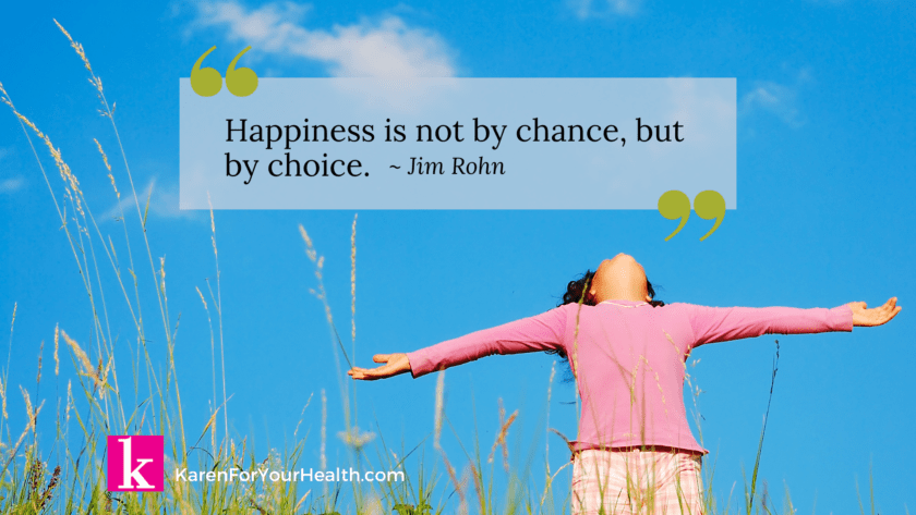 Happiness is not by chance, but by choice. - Jim Rohn